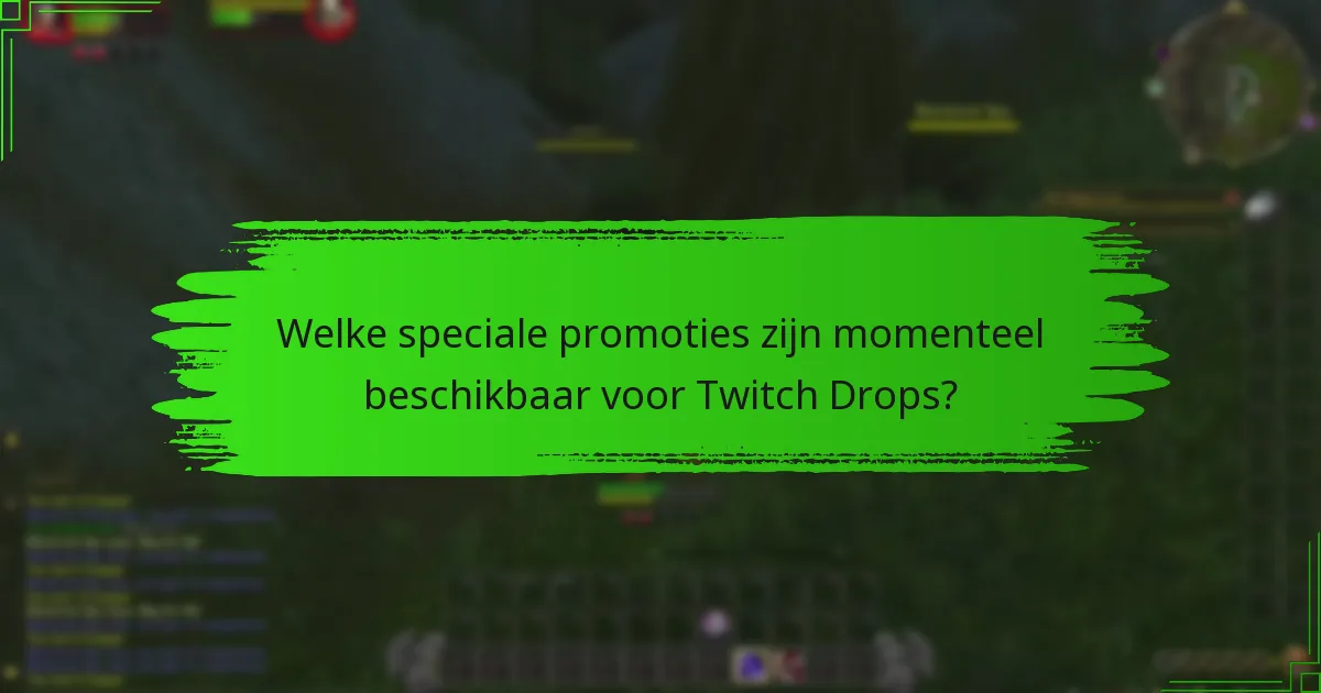 Welke speciale promoties zijn momenteel beschikbaar voor Twitch Drops?