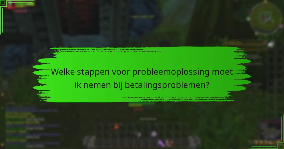 Welke stappen voor probleemoplossing moet ik nemen bij betalingsproblemen?