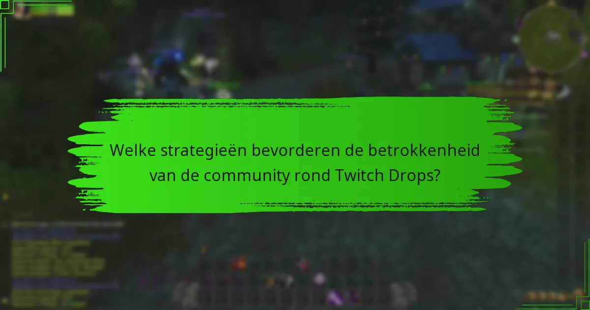 Welke strategieën bevorderen de betrokkenheid van de community rond Twitch Drops?