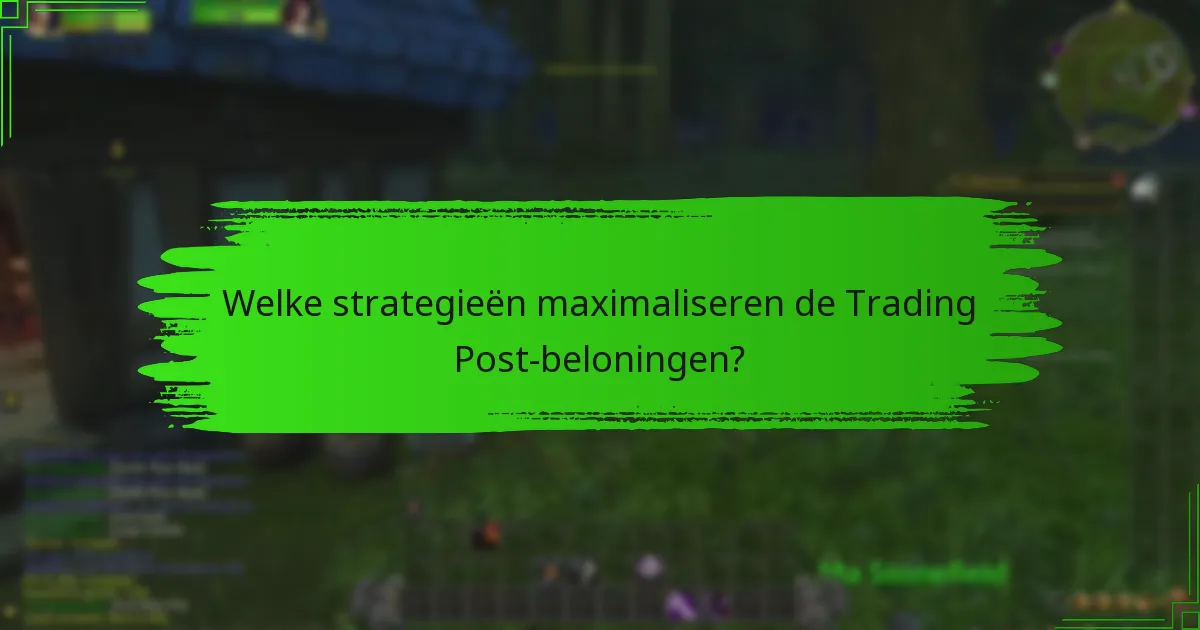 Welke strategieën maximaliseren de Trading Post-beloningen?