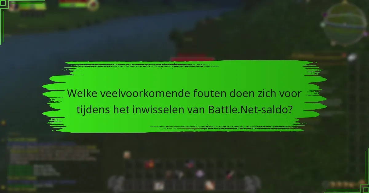 Welke veelvoorkomende fouten doen zich voor tijdens het inwisselen van Battle.Net-saldo?
