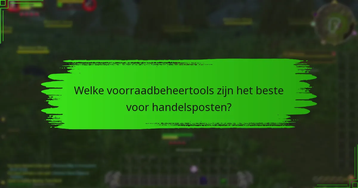 Welke voorraadbeheertools zijn het beste voor handelsposten?