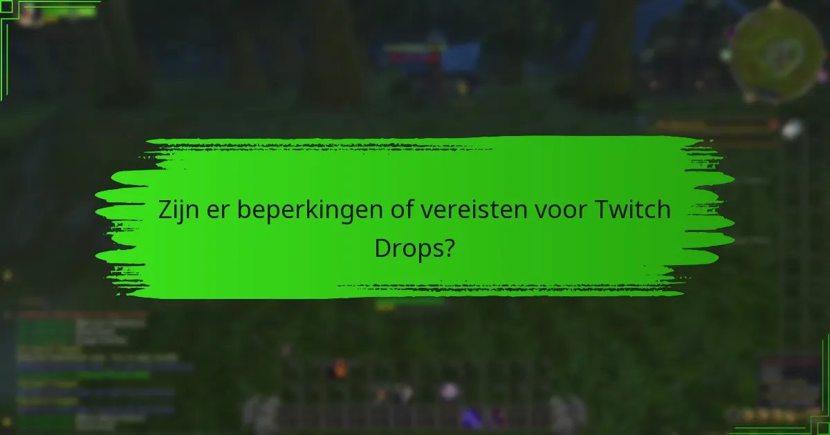 Zijn er beperkingen of vereisten voor Twitch Drops?